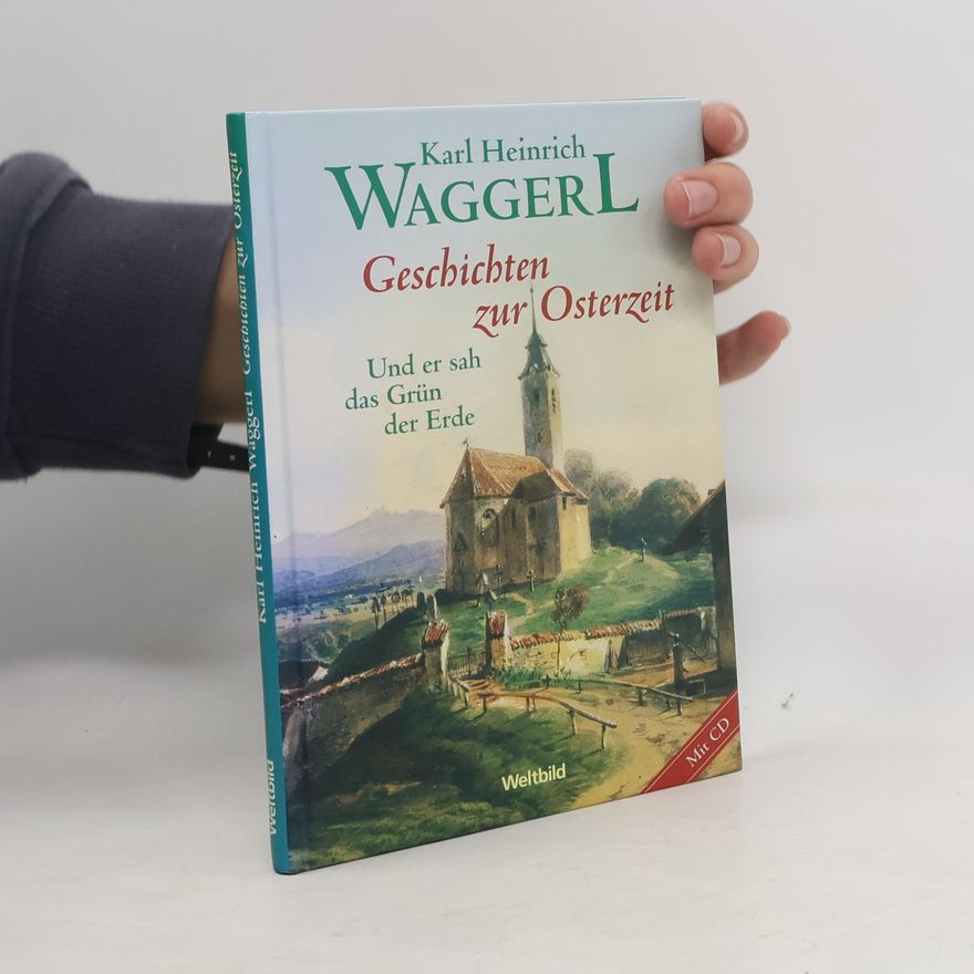 Karl Heinrich Waggerl Geschichten zur Osterzeit : Und er sah das Grün der Erde