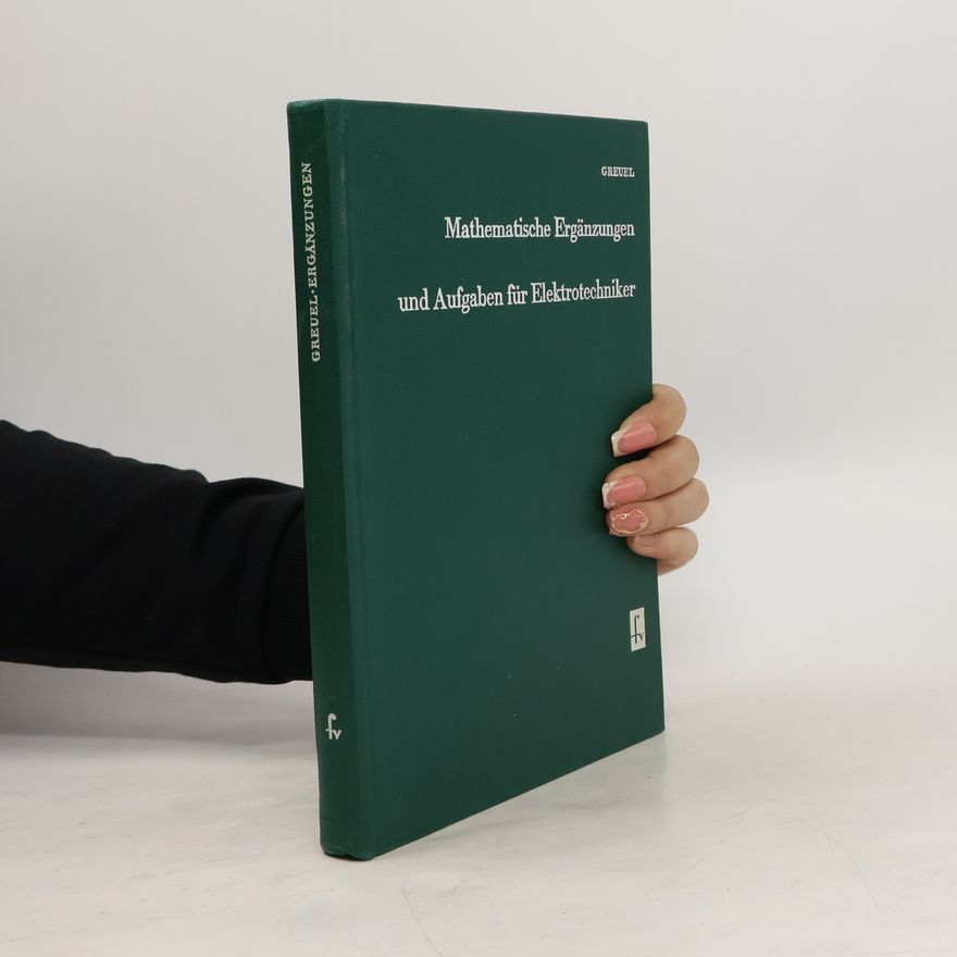 Otto Greuel Mathematische Ergänzungen und Aufgaben für Elektrotechniker