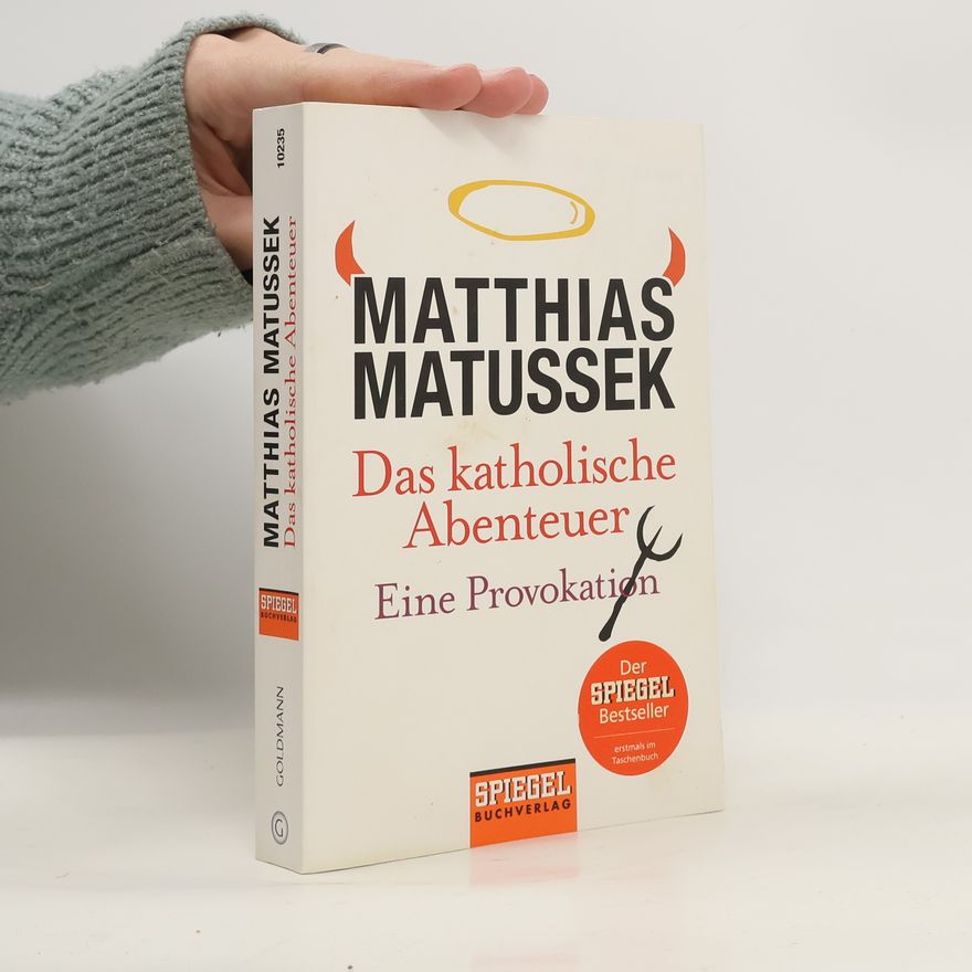 Matthias Matussek Das katholische Abenteuer. Eine Provokation