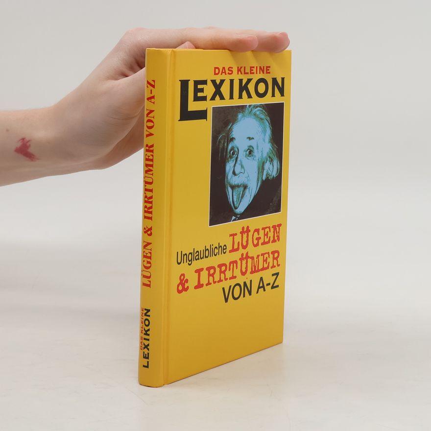 Autorenkollektiv Das kleine Lexikon. Unglaubliche Lügen & Irrtümer von A - Z