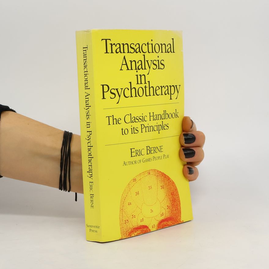 Eric Berne Transactional Analysis in Psychotherapy: The Classic Handbook to its Principles