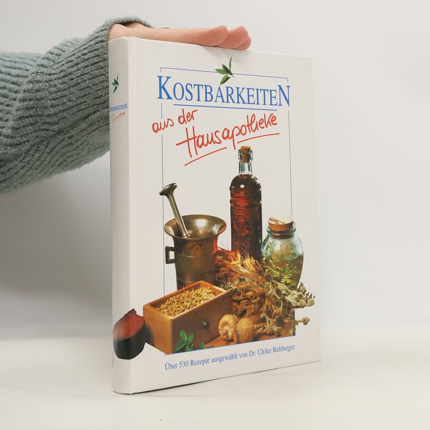 Ulrike Rehberger Kostbarkeiten aus der Hausapotheke
