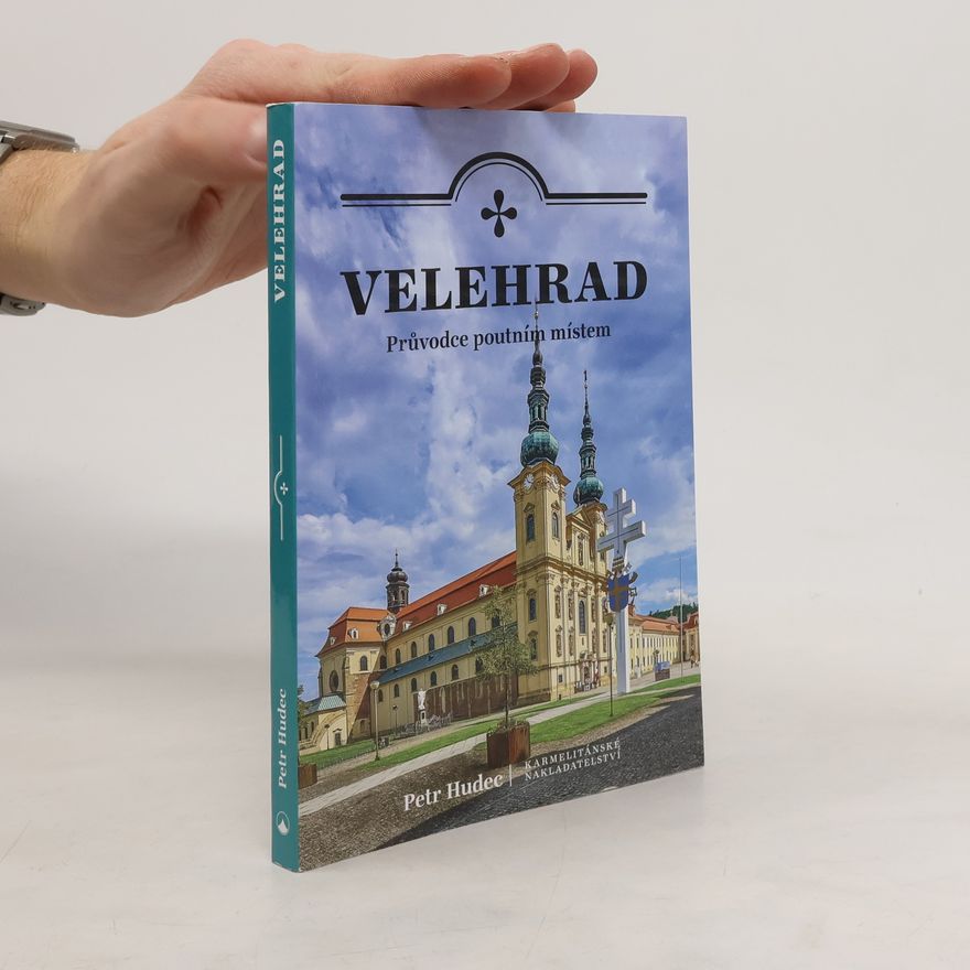 Petr Hudec Velehrad - Průvodce poutním místem