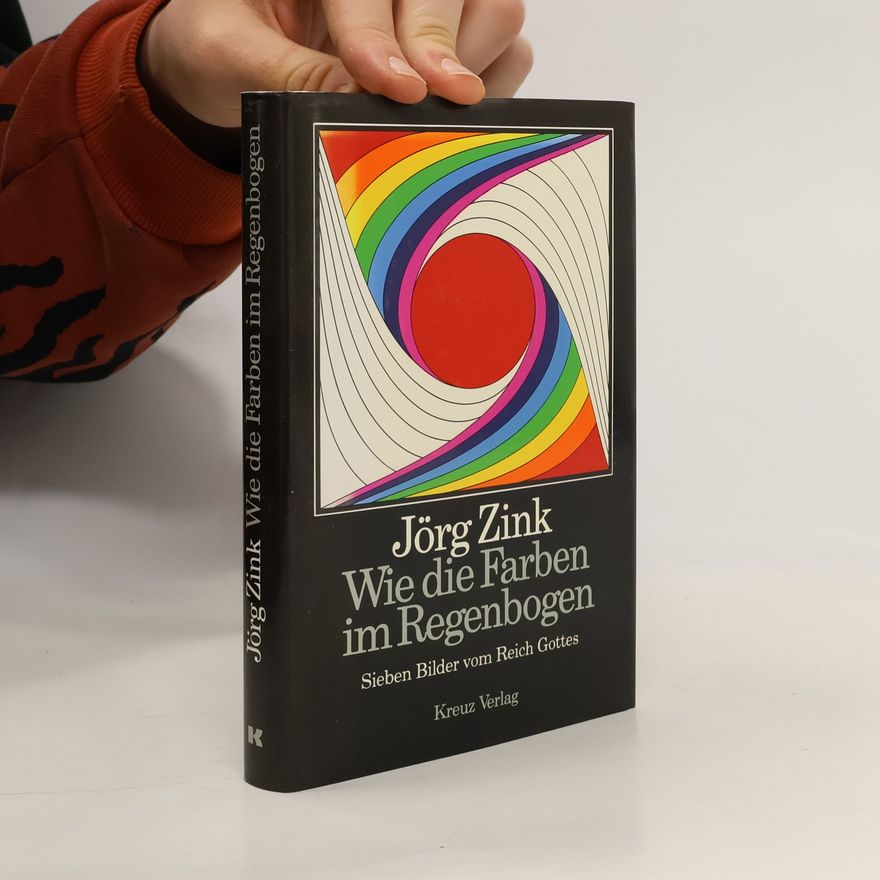 Jörg Zink Wie die Farben im Regenbogen