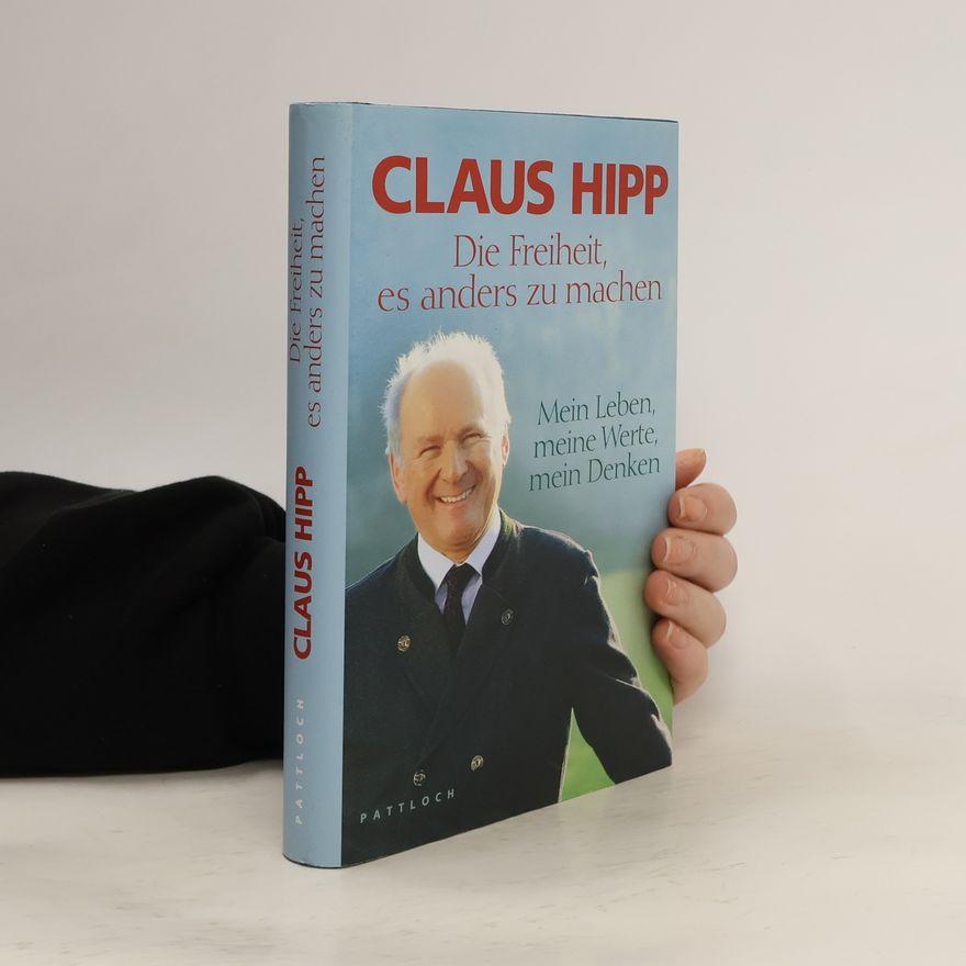 Claus Hipp Die Freiheit, es anders zu machen