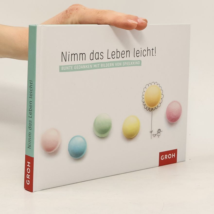 Kerstin Hiestermann Nimm das Leben leicht!. Bunte Gedanken mit Bildern von Spielkkind