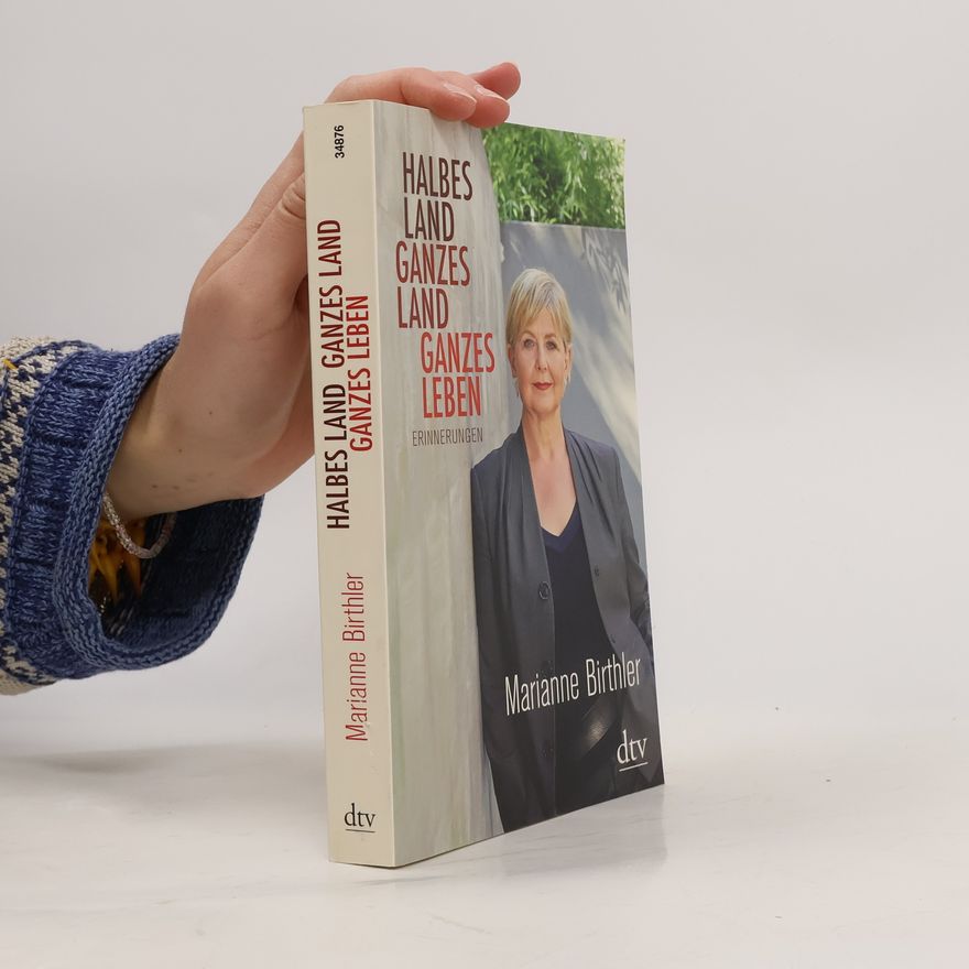 Marianne Birthler Halbes Land. Ganzes Land. Ganzes Leben