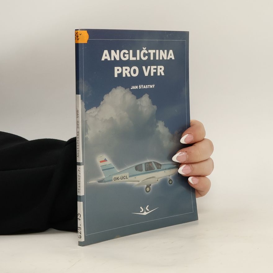 Jan Štastný Angličtina pro VFR : pro piloty, dispečery AFIS, instruktory, lektory leteckých škol