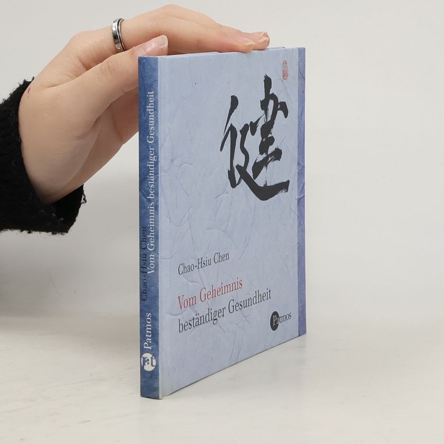 Chao Hsiu Chen Vom Geheimnis beständiger Gesundheit