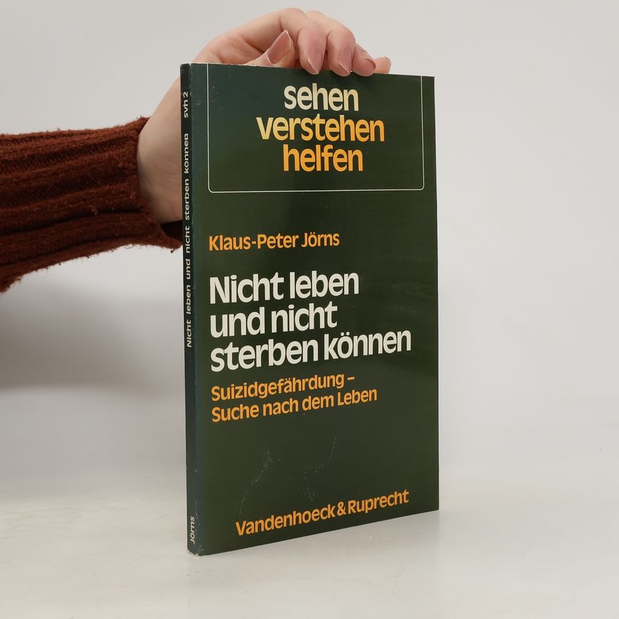 Klaus-Peter Jörns Nicht leben und nicht sterben können. Suizidgefährdung, Suche nach dem Leben