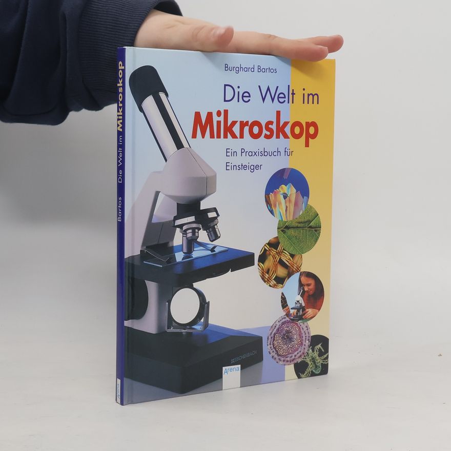 Burghard Bartos Die Welt im Mikroskop
