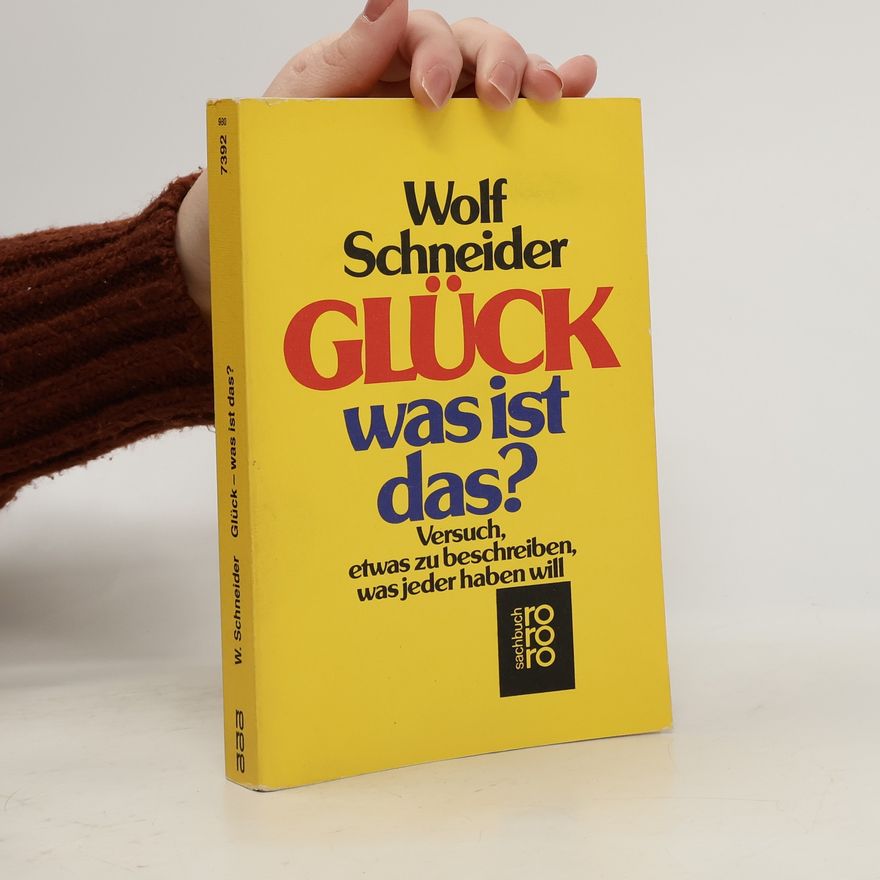 Wolf Schneider Glück, was ist das?