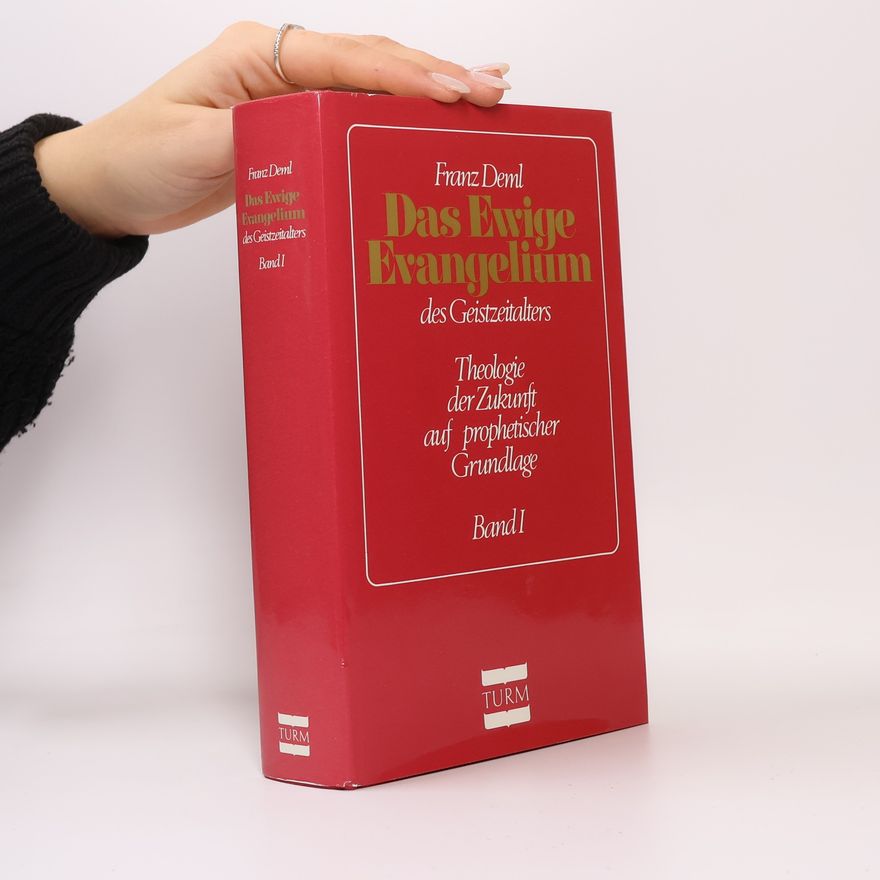 Franz Deml Das ewige Evangelium des Geistzeitalters in einer Gesamtschau