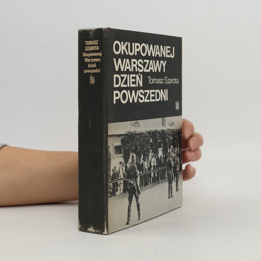 Tomasz Szarota Okupowanej Warszawy dzień powszedni