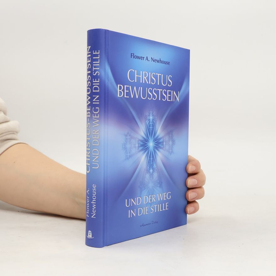 Flower A. Newhouse Christus-Bewusstsein und der Weg in die Stille