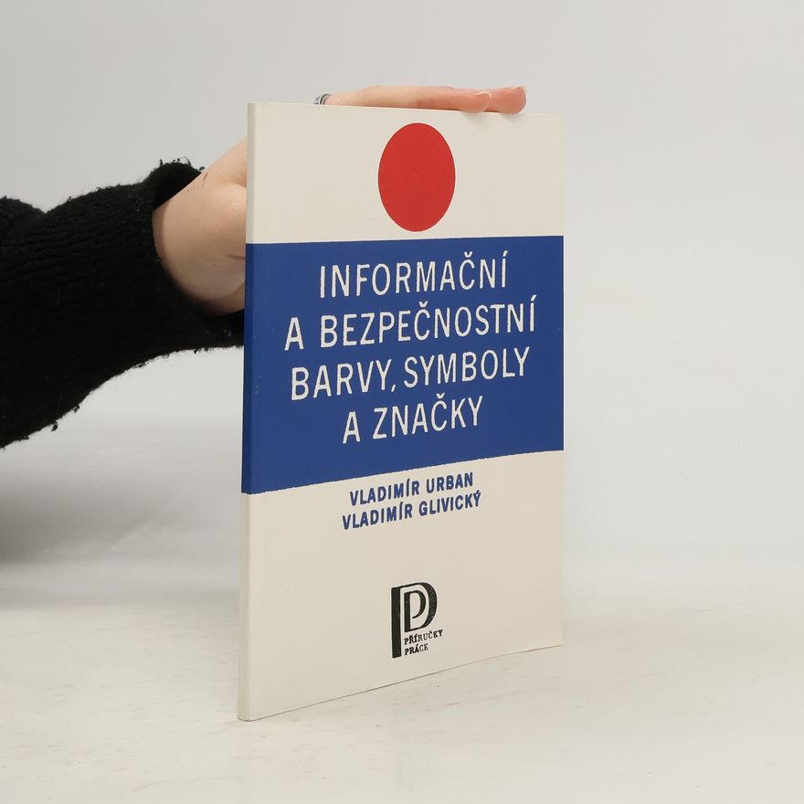 Vladimír Glivický Informační a bezpečnostní barvy, symboly a značky