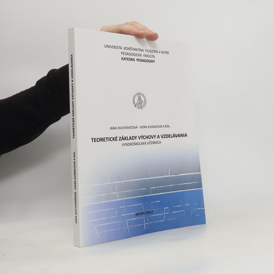 Viera Kurincová Teoretické základy výchovy a vzdelávania. Vysokoškolská učebnica