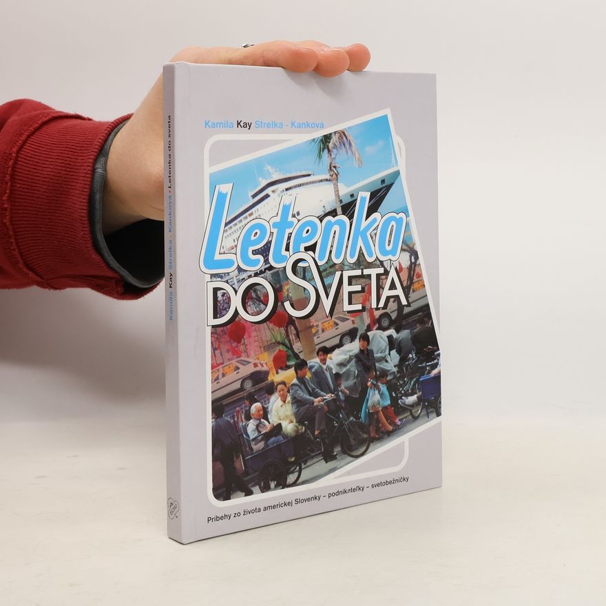 Kamila Kay Strelka Kanková Letenka do sveta : príbehy zo života americkej Slovenky - podnikateĺky - svetobežníčky
