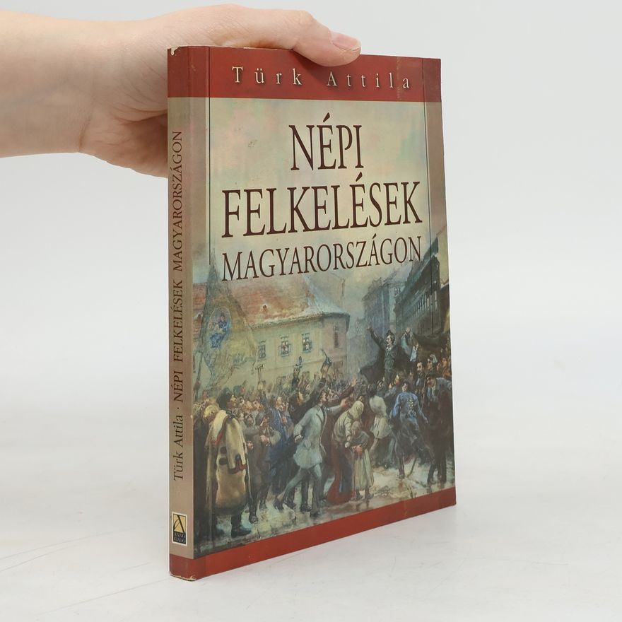 Türk Attila Népi felkelések Magyarországon