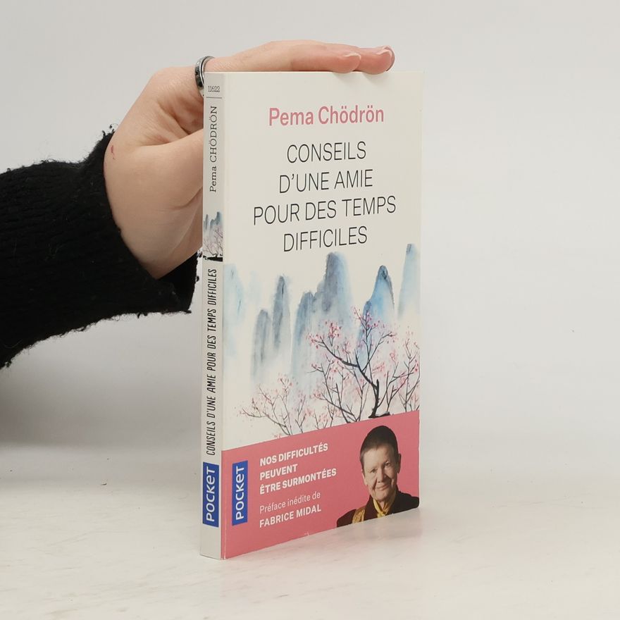 Pema Čhödrön Conseils d'une amie pour des temps difficiles