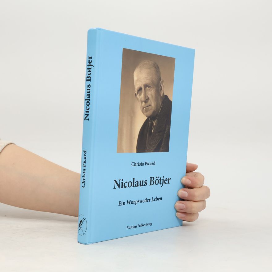 Christa Picard Nicolaus Bötjer - Ein Worpsweder Leben