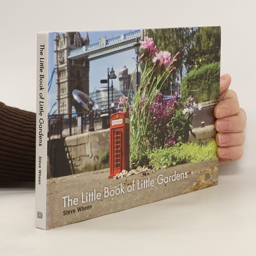 Steve Wheen The Little Book of Little Gardens
