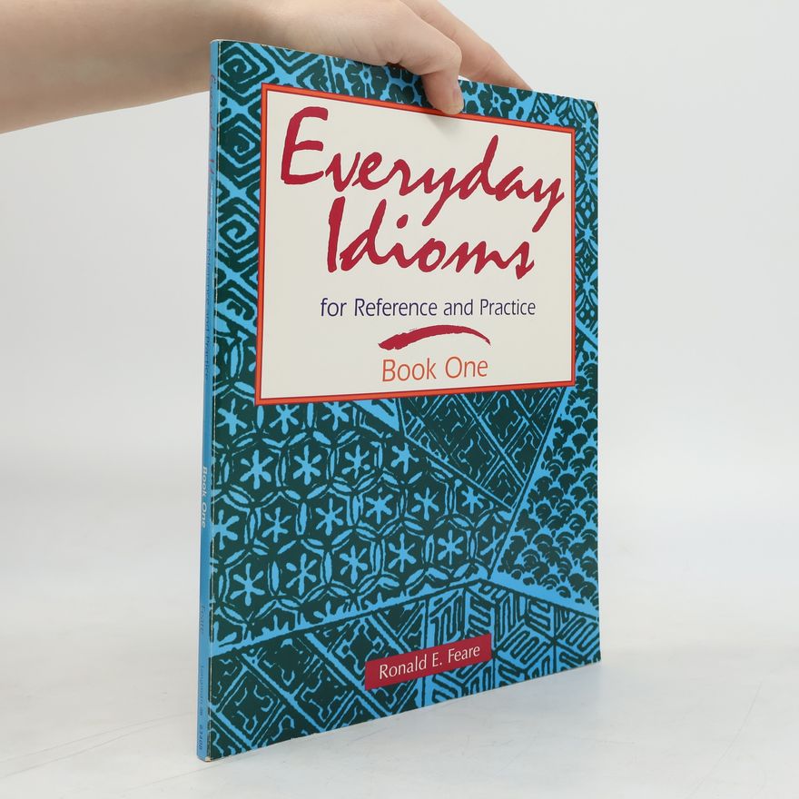 Ronald E. Feare Everyday Idioms 1: For Reference and Practice