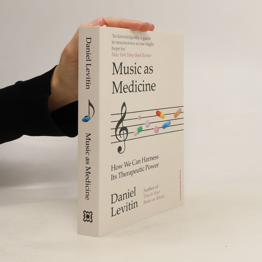 Daniel Levitin Music as Medicine: How We Can Harness Its Therapeutic Power
