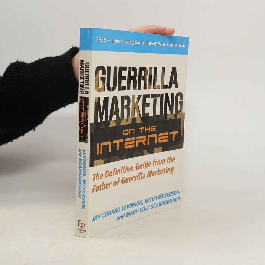 Jay C. Levinson Guerrilla marketing on the Internet : the definitive guide from the father of guerrilla marketing