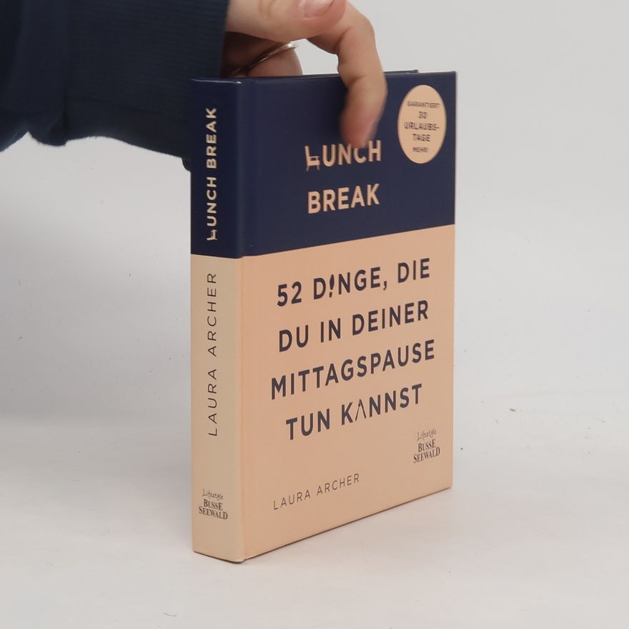 Laura Archer Lunch break - 52 Dinge, die du in deiner Mittagspause tun kannst