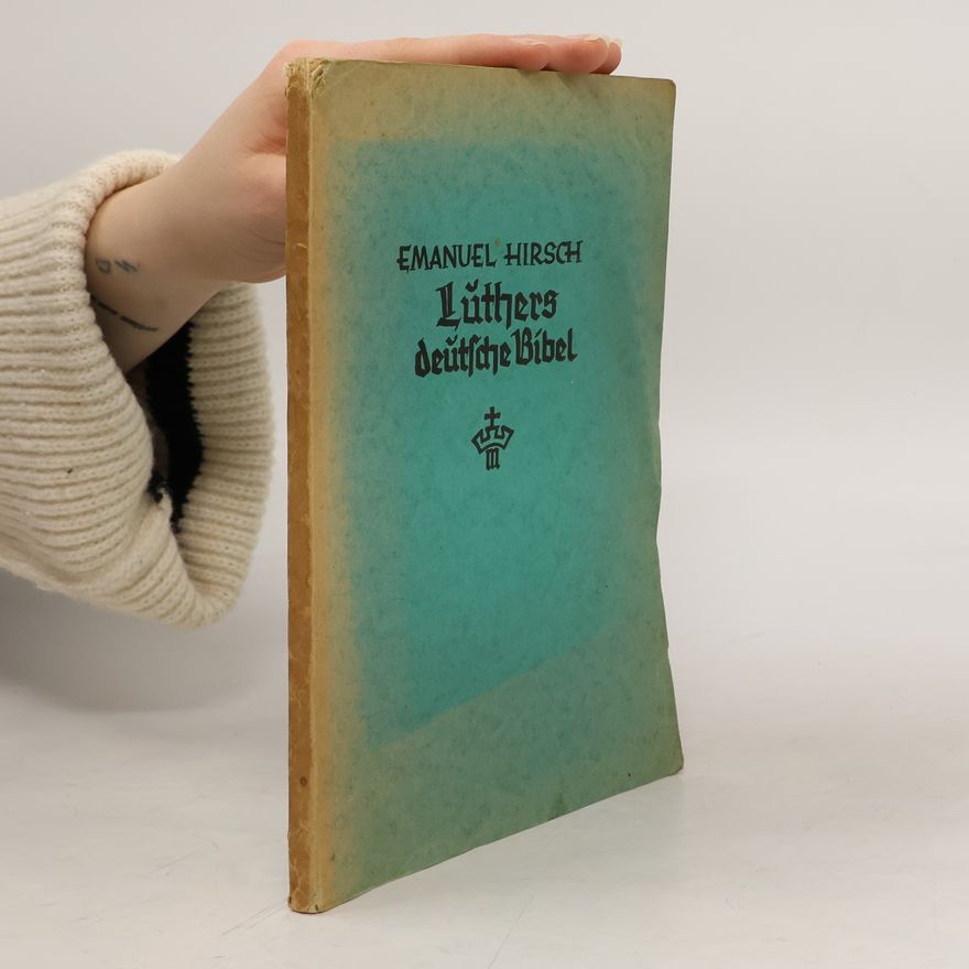 Emanuel Hirsch Luthers deutsche Bibel