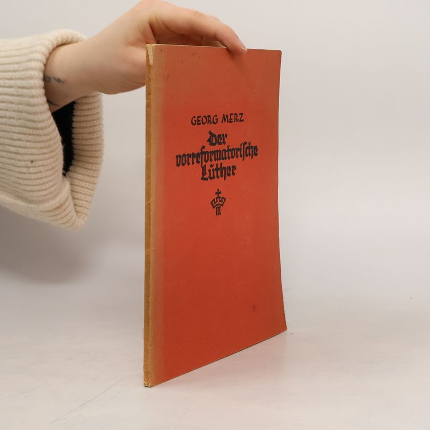 Georg Merz Der vorreformatorische Luther