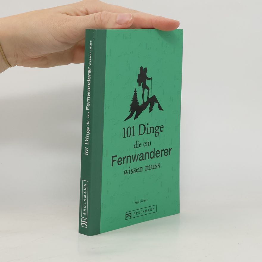Susi Reiser 101 Dinge, die ein Fernwanderer wissen muss