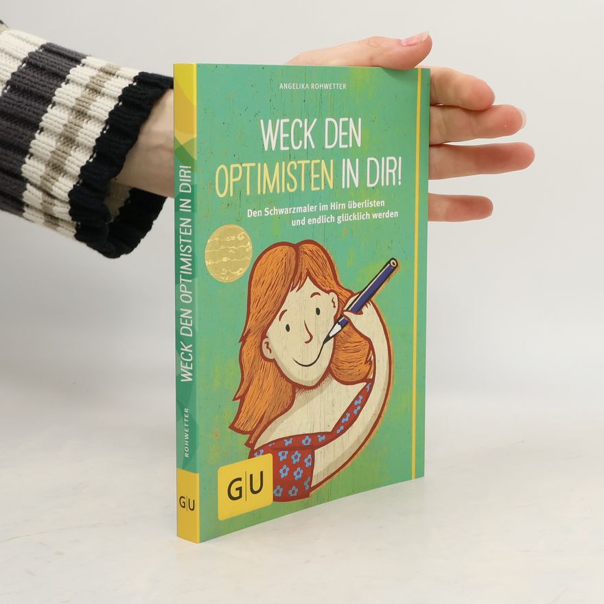 Angelika Rohwetter Weck den Optimisten in dir!