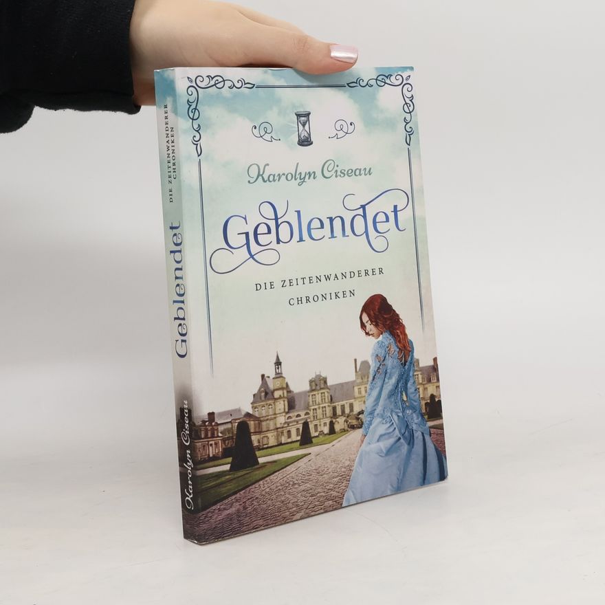 Karolyn Ciseau Geblendet. Die Zeitenwanderer-Chroniken