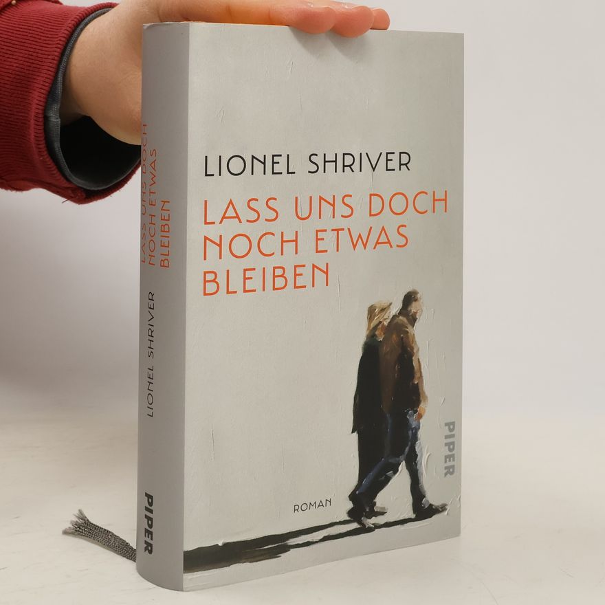 Lionel Shriver Lass uns doch noch etwas bleiben
