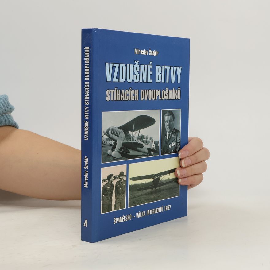 Miroslav Šnajdr Vzdušné bitvy stíhacích dvouplošníků: Španělsko - válka interventů 1937