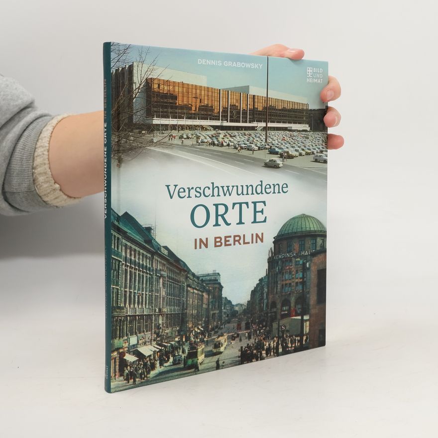 Dennis Grabowsky Verschwundene Orte in Berlin