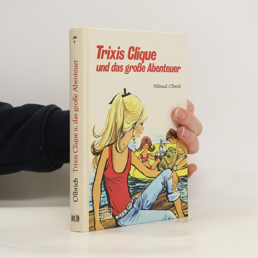 Hiltraud Olbrich Trixis Clique und das grosse Abenteuer