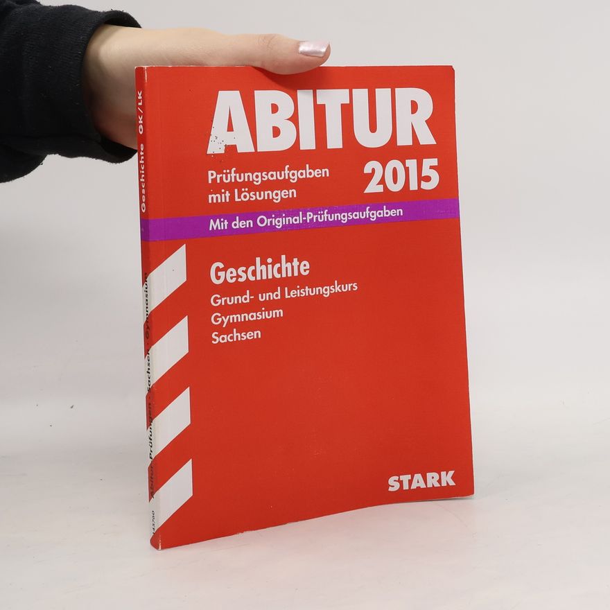 Wilfried Burger Abitur-Prüfungsaufgaben Geschichte Grund- und Leistungskurs 2015 Gymnasium Sachsen. Mit Lösungen