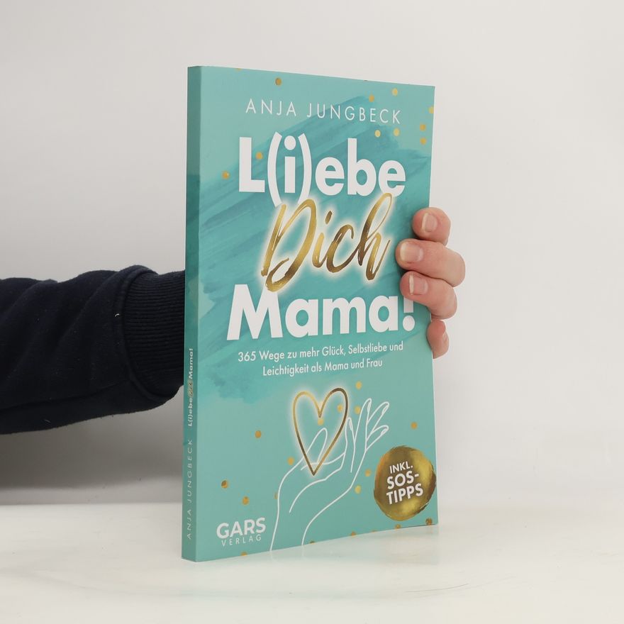 Anja Jungbeck L(i)ebe dich, Mama!