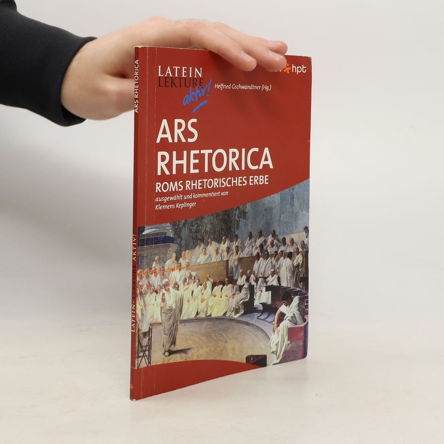 Klemens Keplinger Latein-Lektüre aktiv. Ars rhetorica. Roms rhetorisches Erbe