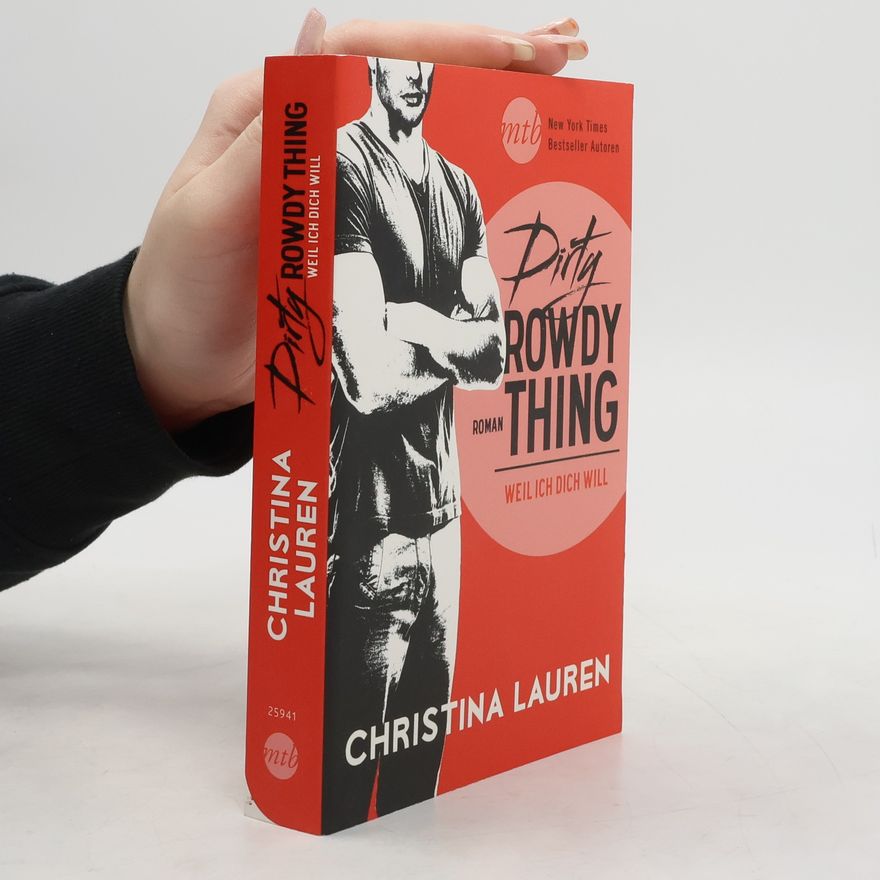 Christina Lauren Dirty rowdy thing - weil ich dich will