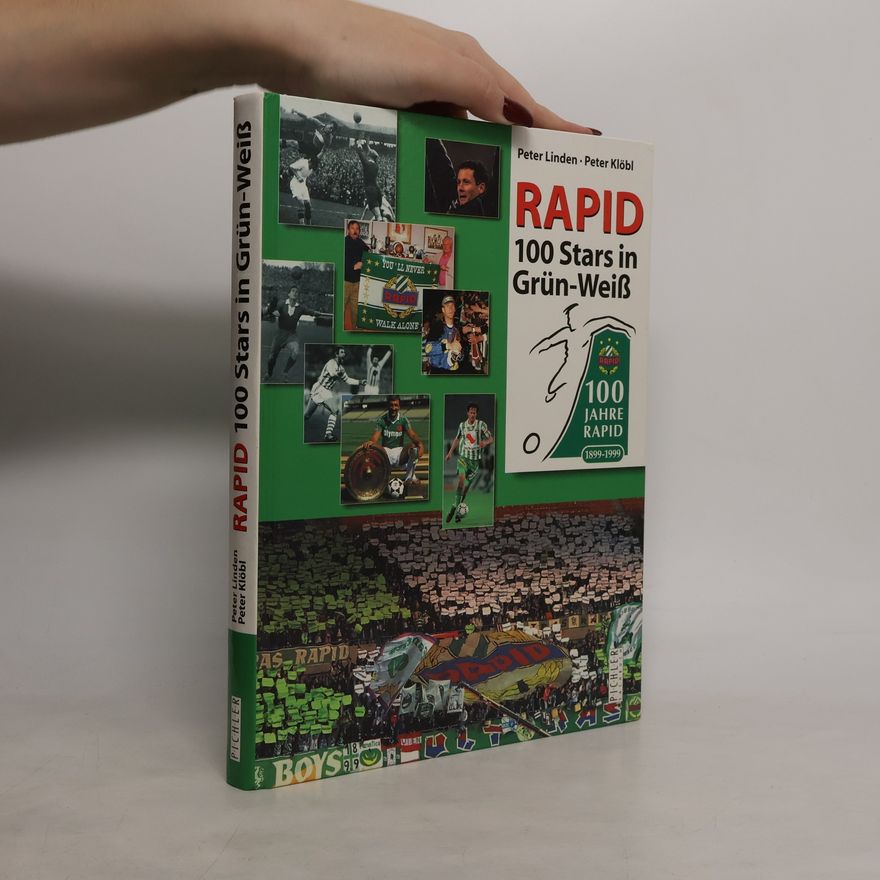 Peter Klöbl 100 Stars in Grün-Weiss : 100 Jahre Rapid 1899-1999
