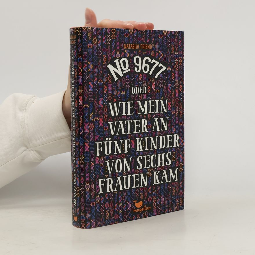Natasha Friend No. 9677 oder Wie mein Vater an fünf Kinder von sechs Frauen kam
