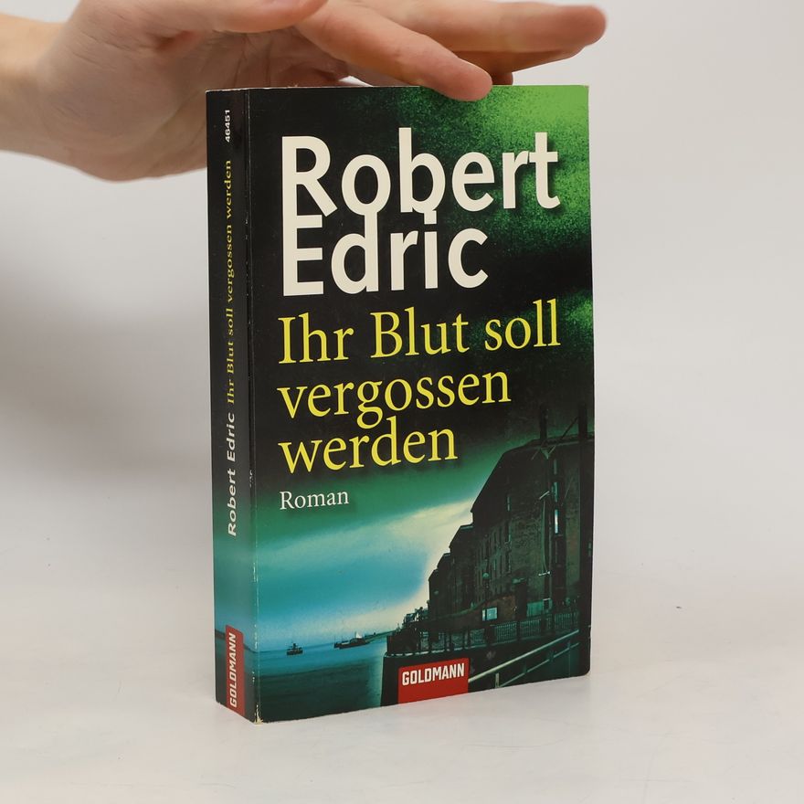 Robert Edric Ihr Blut soll vergossen werden. Roman