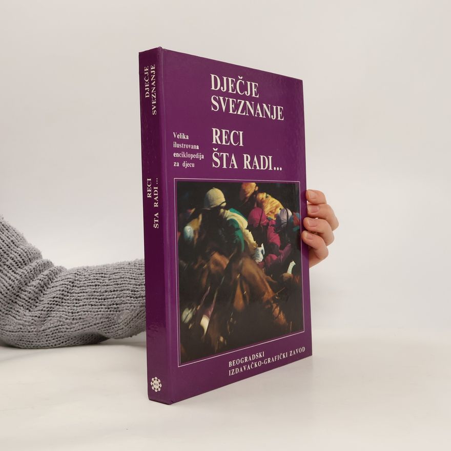 Various authors Dječje sveznaje. Reci šta radi...