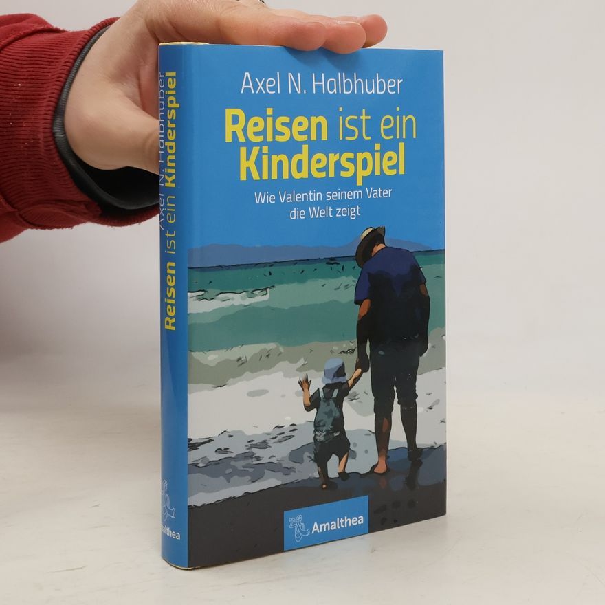 Axel N. Halbhuber Reisen ist ein Kinderspiel