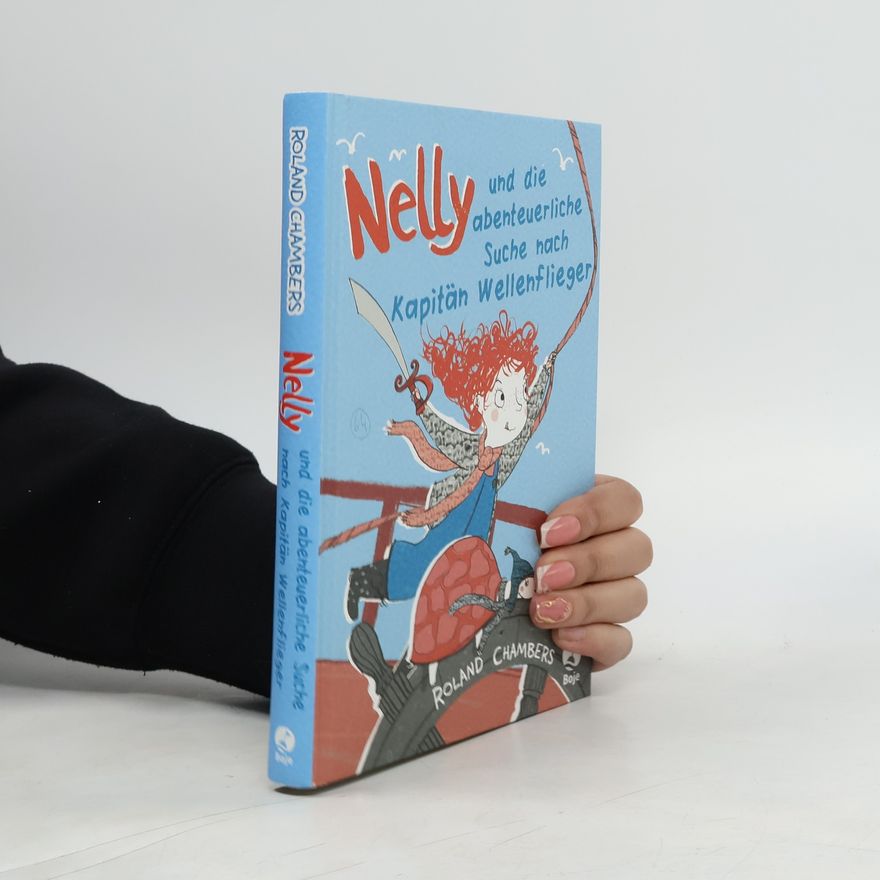 Roland Chambers Nelly und die abenteuerliche Suche nach Kapitän Wellenflieger