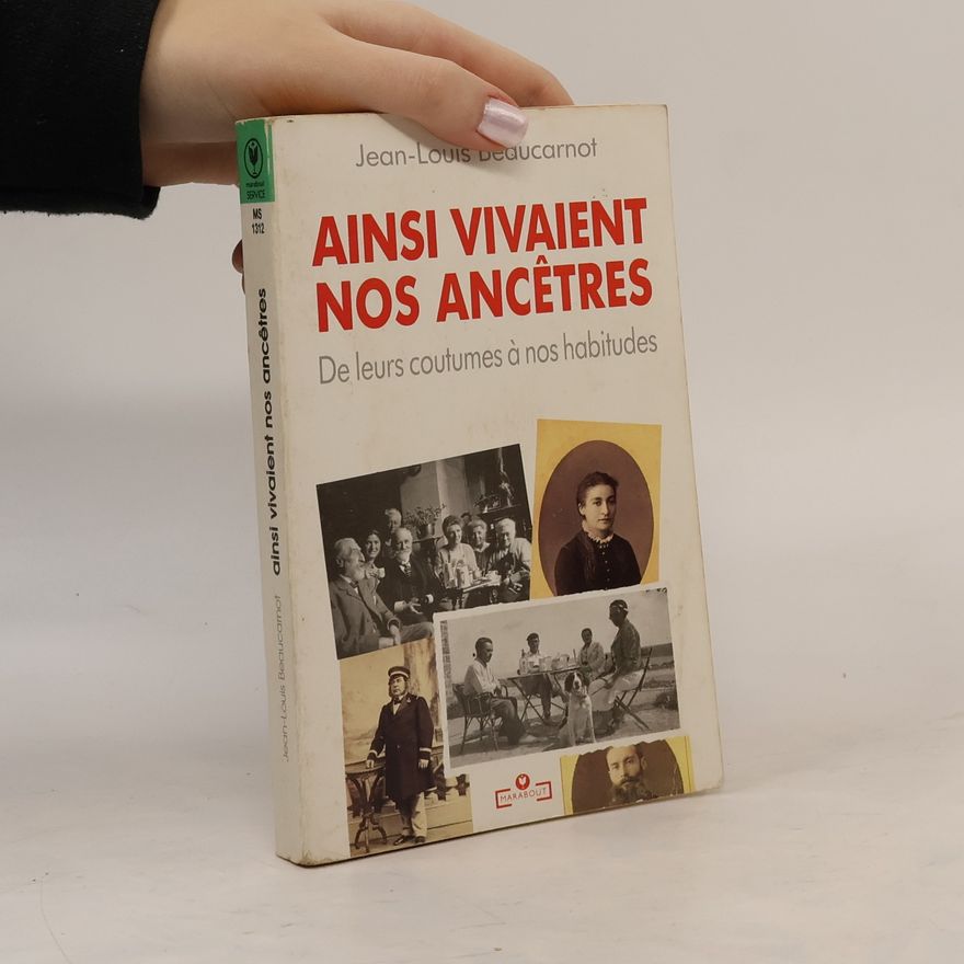 Jean-Louis Beaucarnot Ainsi vivaient nos ancêtres